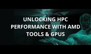 Unlocking HPC Performance with AMD Tools and GPUs